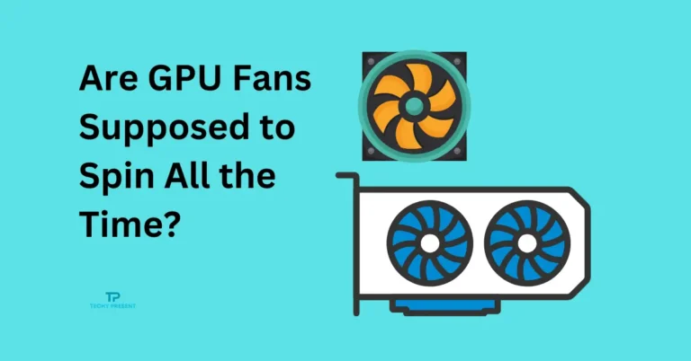 Are GPU Fans Supposed to Spin All the Time? Find Out Here!