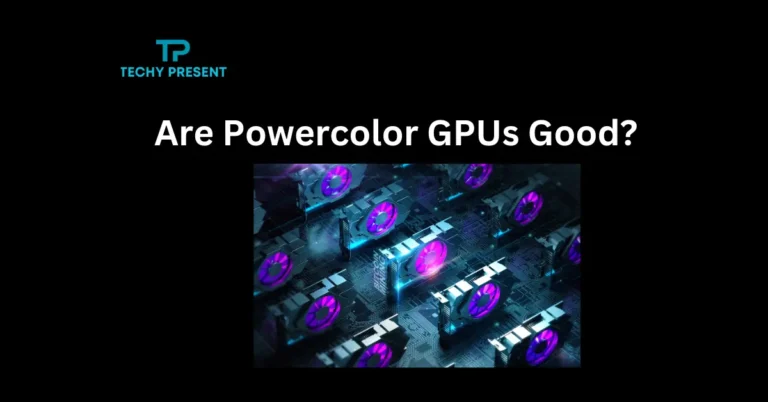 Are Powercolor GPUs Good? Find Out Here!