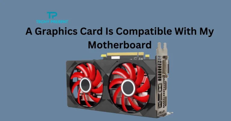 How Do I Know If a Graphics Card Is Compatible With My Motherboard? Quick Tips