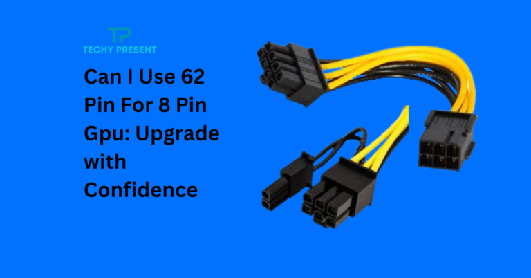 Can I Use 62 Pin For 8 Pin Gpu: Upgrade with Confidence