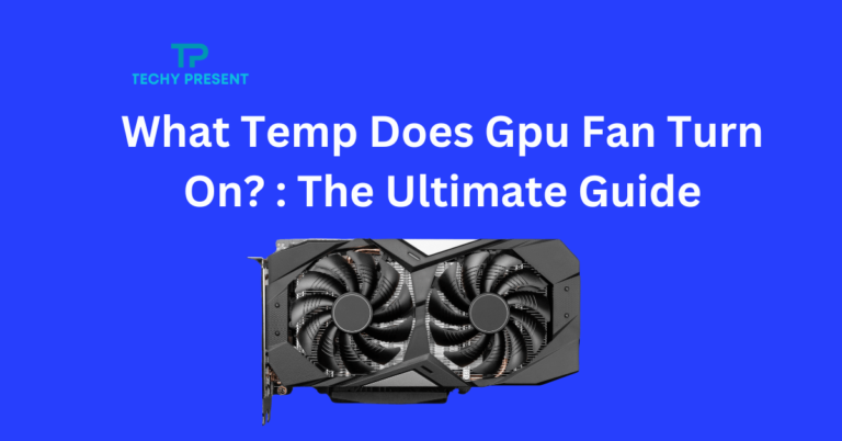 What Temp Does Gpu Fan Turn On? : The Ultimate Guide