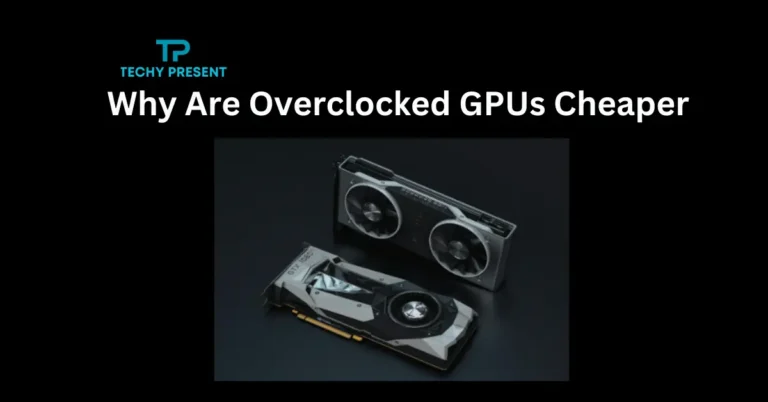 Why Are Overclocked GPUs Cheaper : Unveiling the Mystery