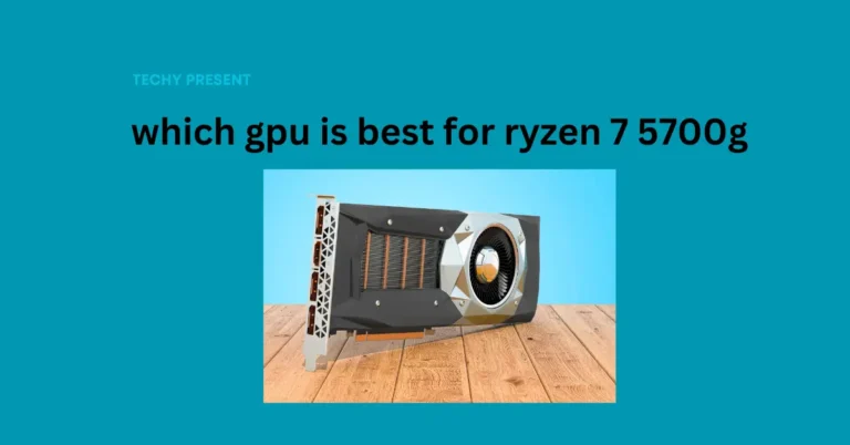 Which Gpu is Best for Ryzen 7 5700g?