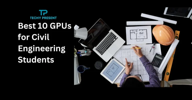 Best 10 GPUs for Civil Engineering Students: Top Picks!