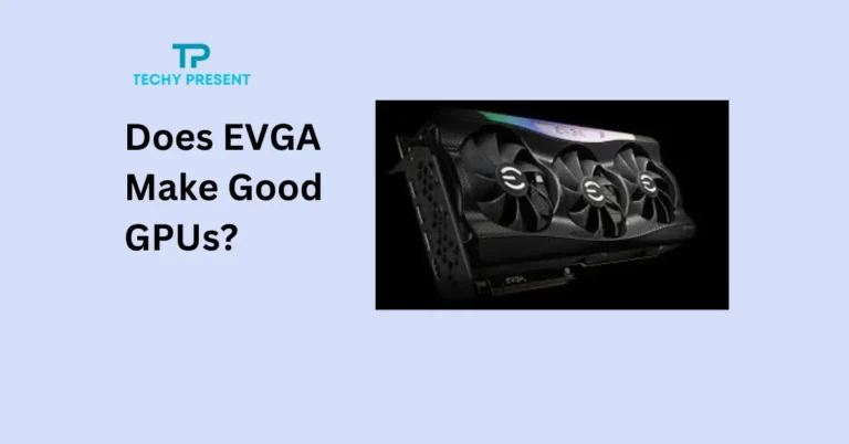 Does EVGA Make Good GPUs?: Unveiling the Truth